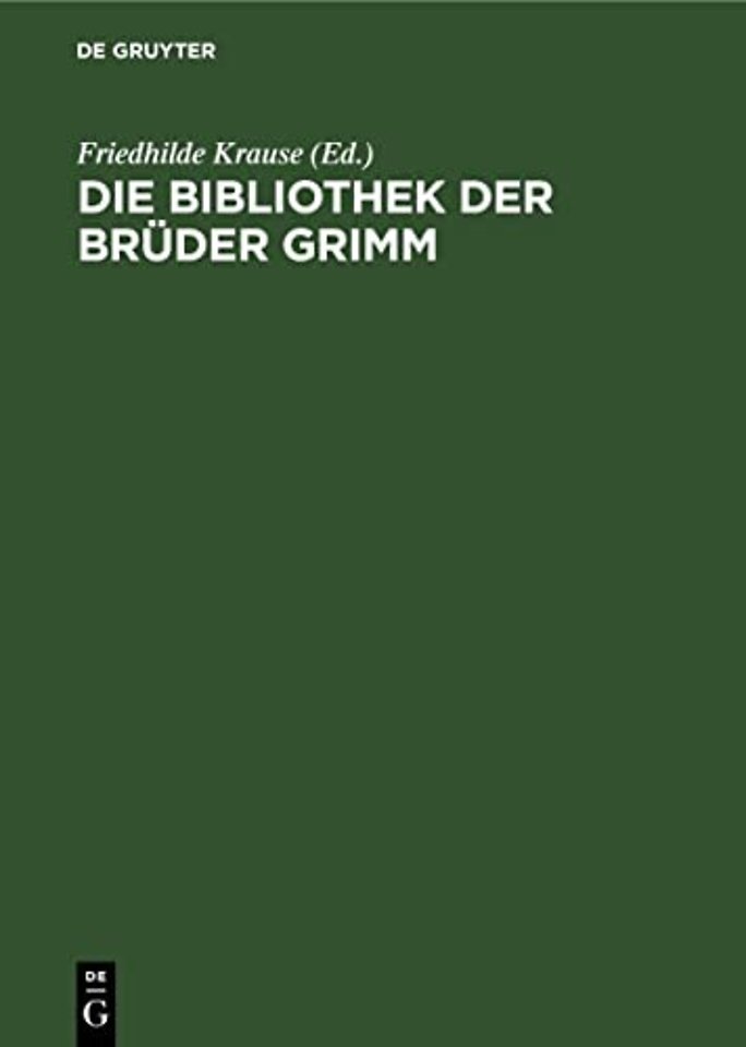 Die Bibliothek der Brüder Grimm – Annotiertes Verzeichnis des festgestellten Bestandes