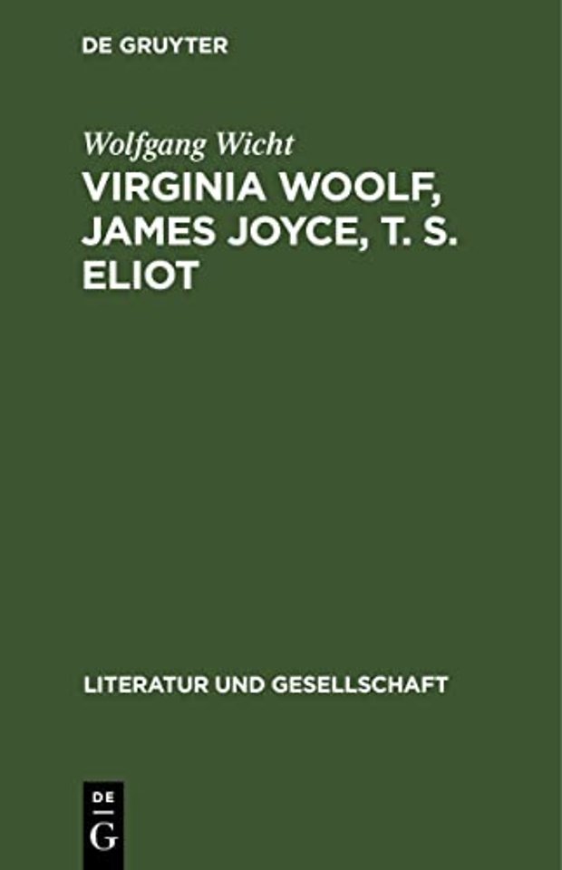 Virginia Woolf, James Joyce, T. S. Eliot – Kunstkonzeptionen und Künstlergestalten