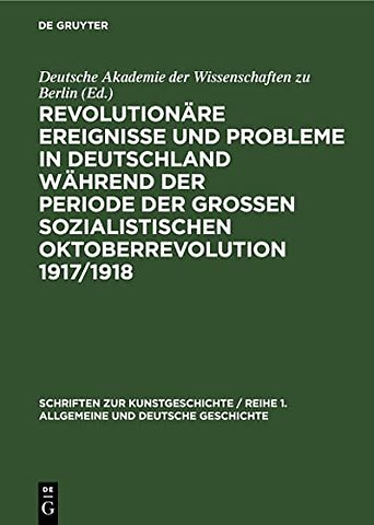 Revolutionare Ereignisse Und Probleme in Deutschland Wahrend Der Periode Der Großen Sozialistischen Oktoberrevolution 1917/1918
