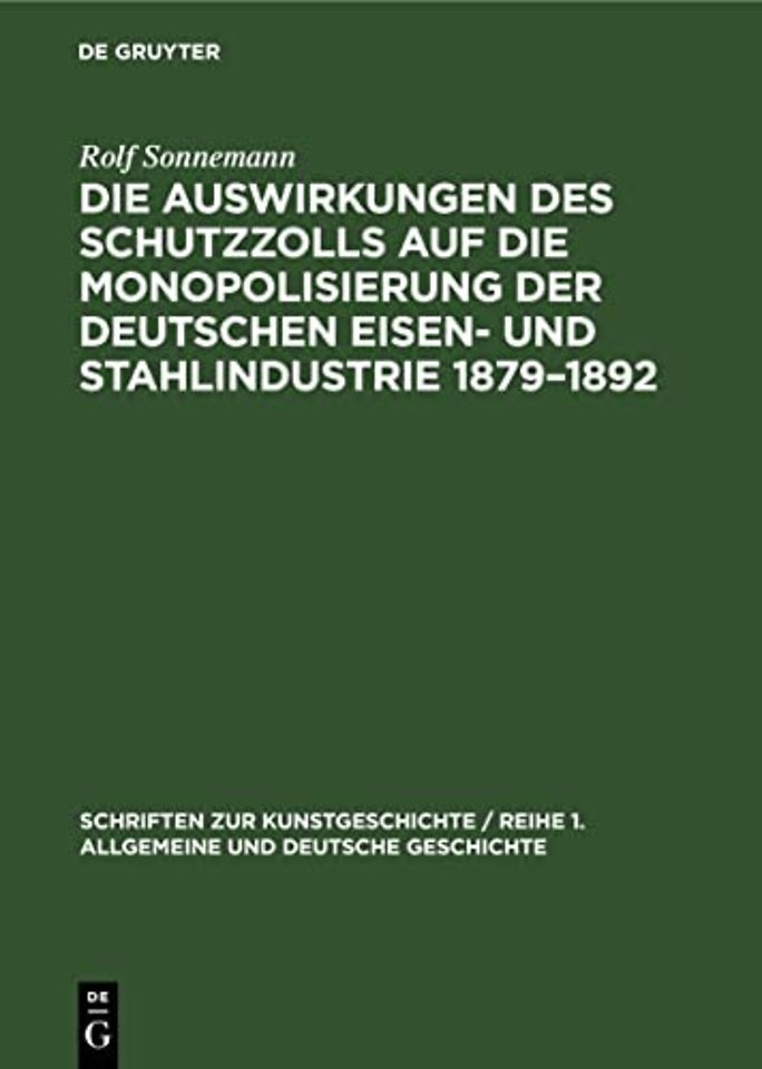 Die Auswirkungen Des Schutzzolls Auf Die Monopolisierung Der Deutschen Eisen- Und Stahlindustrie 1879-1892