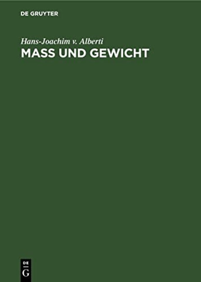 Mass und Gewicht – Geschichtliche und tabellarische Darstellungen von den Anfängen bis zur Gegenwart