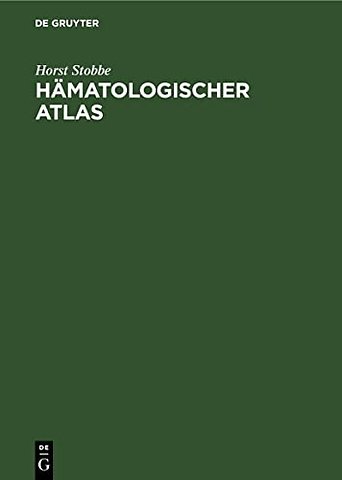 Hämatologischer Atlas – Morphologie und Funktion der Zellen von Blut und Knochenmark, sowie Darstellung hämatologisch wichtiger Krankheitsbild