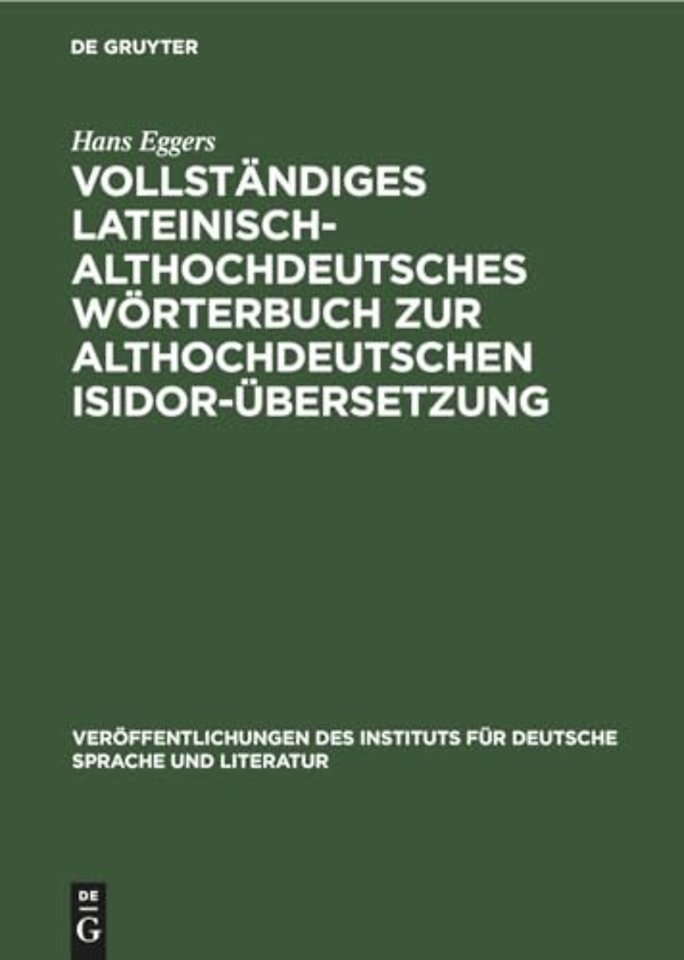Vollständiges lateinisch–althochdeutsches Wörterbuch zur althochdeutschen Isidor–Übersetzung