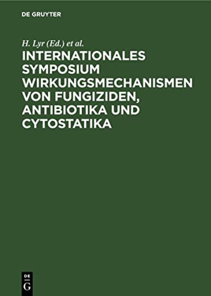 Internationales Symposium Wirkungsmechanismen vo – Mechanisms of action of fungicides, antibiotics and cytostatics