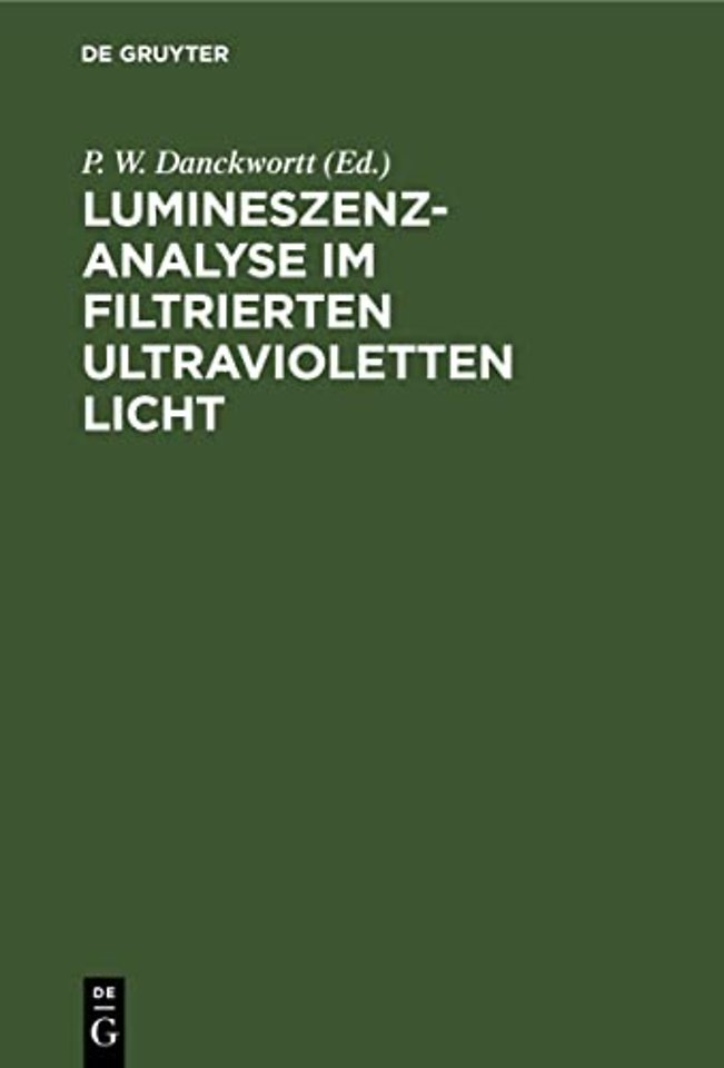 Lumineszenz–Analyse im filtrierten ultraviolette – Ein Hilfsbuch beim Arbeiten mit den Analysenlampen