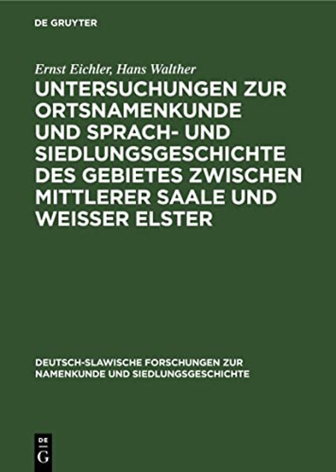 Untersuchungen zur Ortsnamenkunde und Sprach– und Siedlungsgeschichte des Gebietes zwischen mittlerer Saale und Weisser Elster