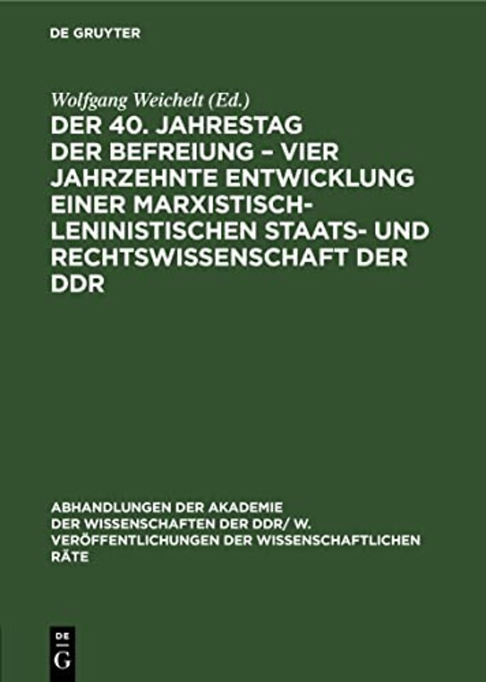Der 40. Jahrestag der Befreiung – Vier Jahrzehnte Entwicklung einer marxistisch–leninistischen Staats– und Rechtswissenschaft der DDR