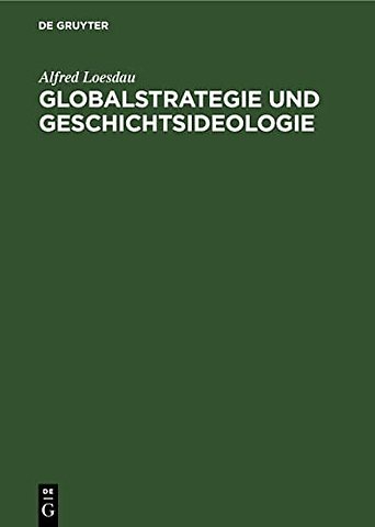 Globalstrategie und Geschichtsideologie – Zur Analyse der bürgerlichen Historiographie der USA in der Klassenauseinandersetzung zwischen Sozialis