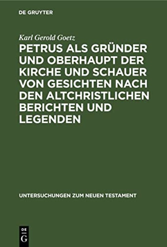 Petrus ALS Grunder Und Oberhaupt Der Kirche Und Schauer Von Gesichten Nach Den Altchristlichen Berichten Und Legenden