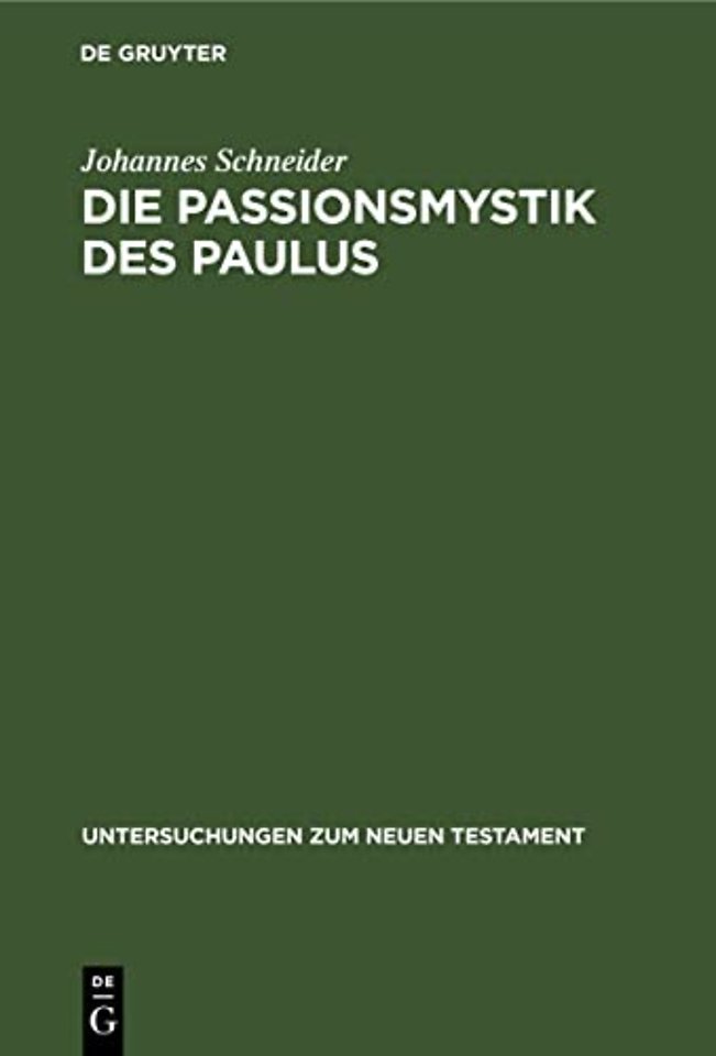 Die Passionsmystik des Paulus – Ihr Wesen / Ihr Hintergrund und ihre Nachwirkungen