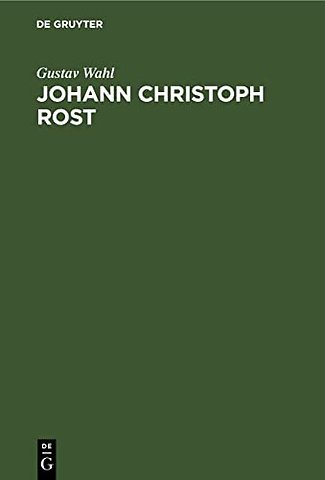 Johann Christoph Rost – Ein Beitrag zur Geschichte der deutschen Litteratur im 18. Jahrhundert