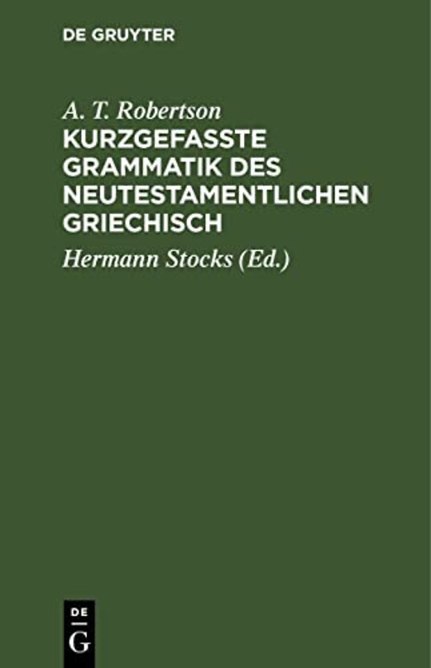Kurzgefasste Grammatik des Neutestamentlichen Gr – Mit Berücksichtigung der Ergebnisse der vergleichenden Sprachwissenschaft und der Koinh–Fo