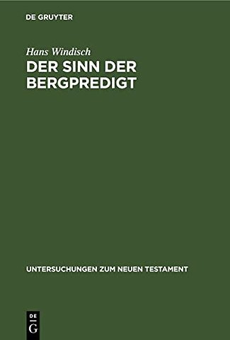 Der Sinn der Bergpredigt – Ein Beitrag zum geschichtlichen Verständnis der Evangelien und zum Problem der richtigen Exegese
