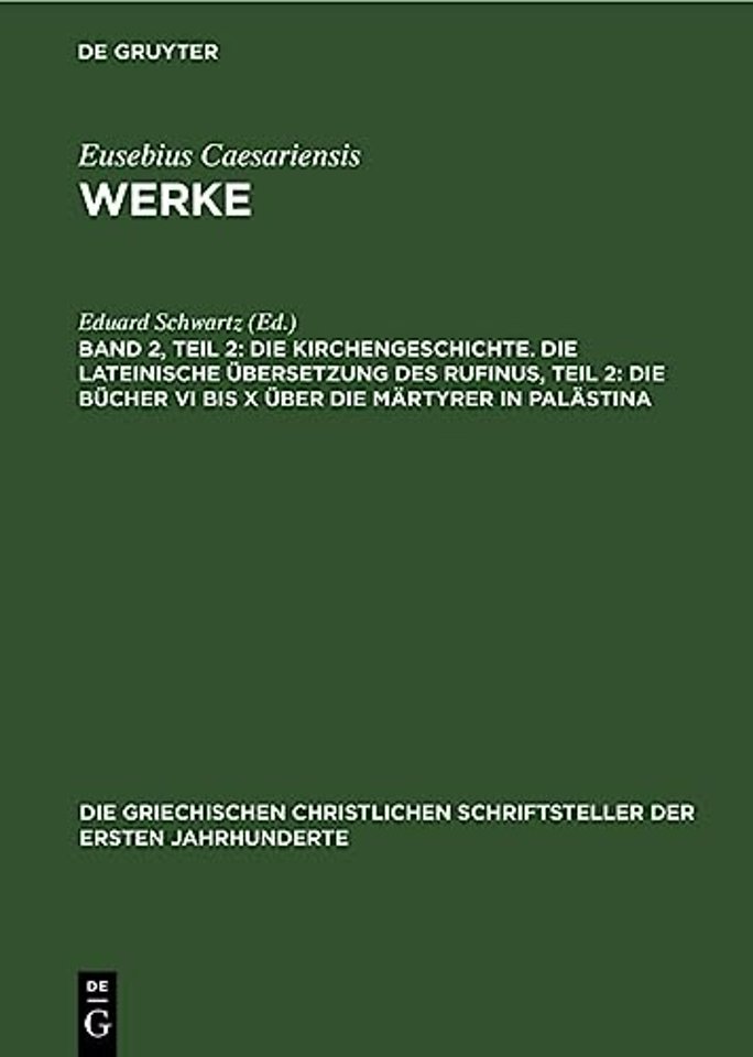 Die Kirchengeschichte. Die Lateinische Ubersetzung Des Rufinus, Teil 2: Die Bucher VI Bis X Uber Die Martyrer in Palastina