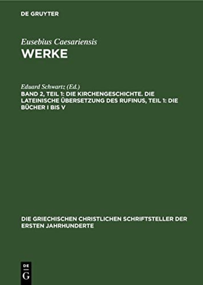 Die Kirchengeschichte. Die Lateinische Übersetzung des Rufinus, Teil 1: Die Bücher I bis V