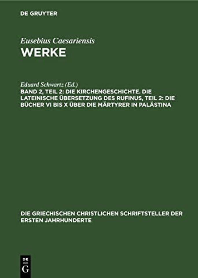 Die Kirchengeschichte. Die Lateinische Ubersetzung Des Rufinus, Teil 2: Die Bucher VI Bis X Uber Die Martyrer in Palastina