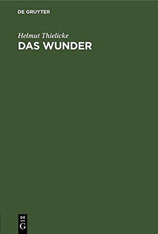 Das Wunder – Eine Untersuchung über den theologischen Begriff des Wunders