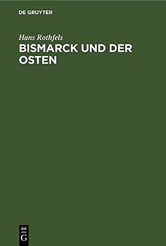 Bismarck und der Osten – Eine Studie zum Problem des deutschen Nationalstaats