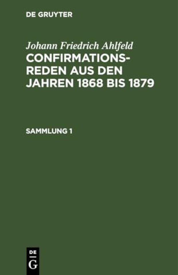 Johann Friedrich Ahlfeld: Confirmationsreden Aus Den Jahren 1868 Bis 1879. Sammlung 1