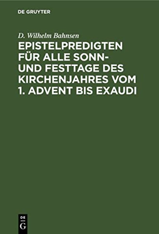 Epistelpredigten für alle Sonn– und Festtage des Kirchenjahres vom 1. Advent bis Exaudi