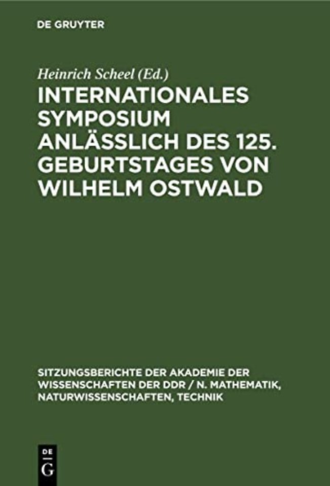 Internationales Symposium anläβlich des 125. Geburtstages von Wilhelm Ostwald