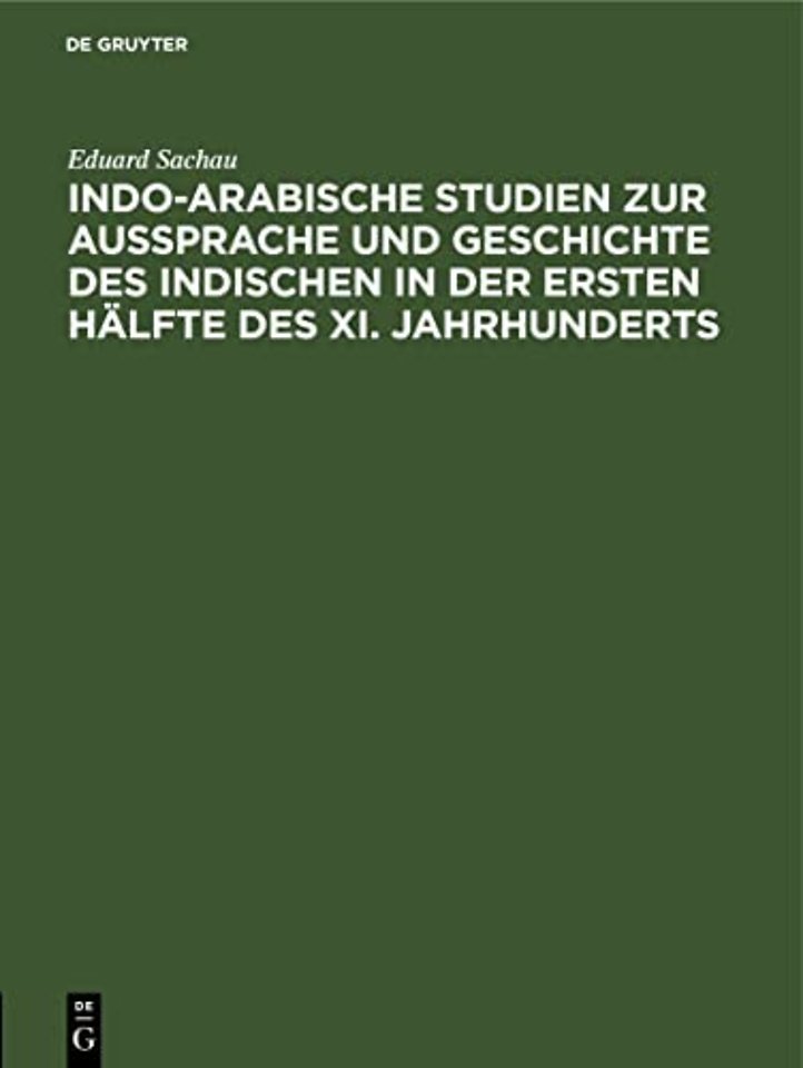 Indo-Arabische Studien Zur Aussprache Und Geschichte Des Indischen in Der Ersten Halfte Des XI. Jahrhunderts