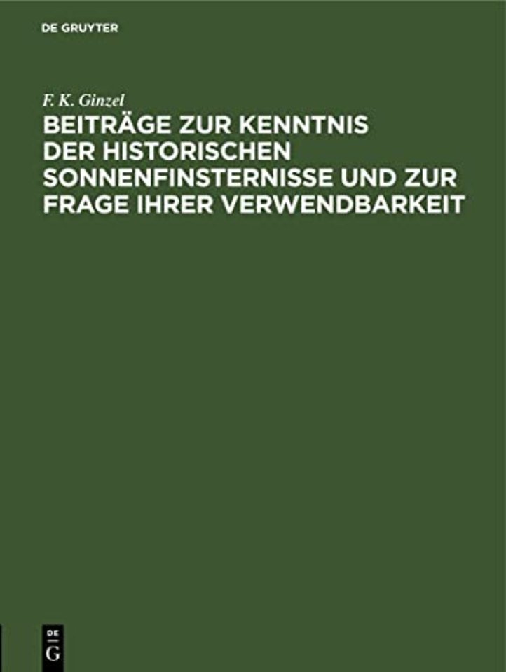 Beitrage Zur Kenntnis Der Historischen Sonnenfinsternisse Und Zur Frage Ihrer Verwendbarkeit