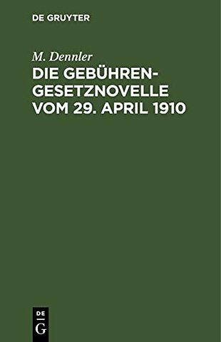 Die Gebührengesetznovelle vom 29. April 1910 – Mit Abdruck der Begründung des Gesetzentwurfs. Für den praktischen Gebrauch zusammengestellt