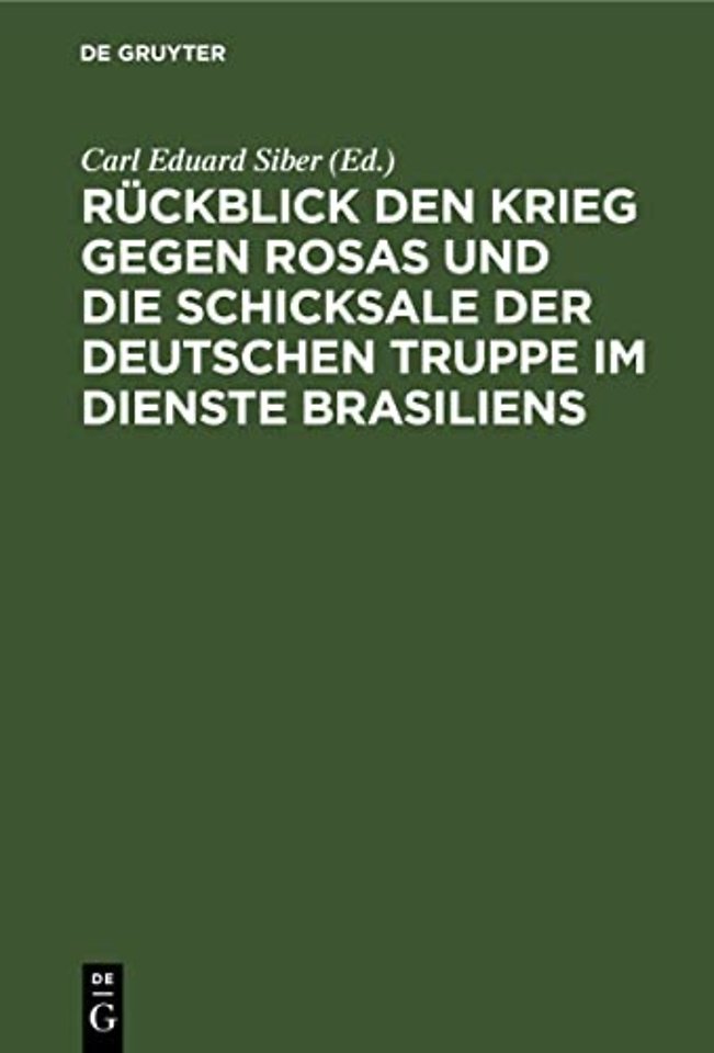 Rückblick den Krieg gegen Rosas und die Schicksale der deutschen Truppe im Dienste Brasiliens