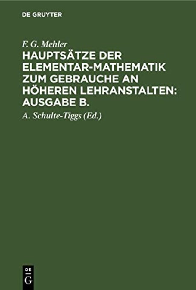 F. G. Mehler: Hauptsätze der Elementar–Mathematik zum Gebrauche an höheren Lehranstalten: Ausgabe B.. Oberstufe