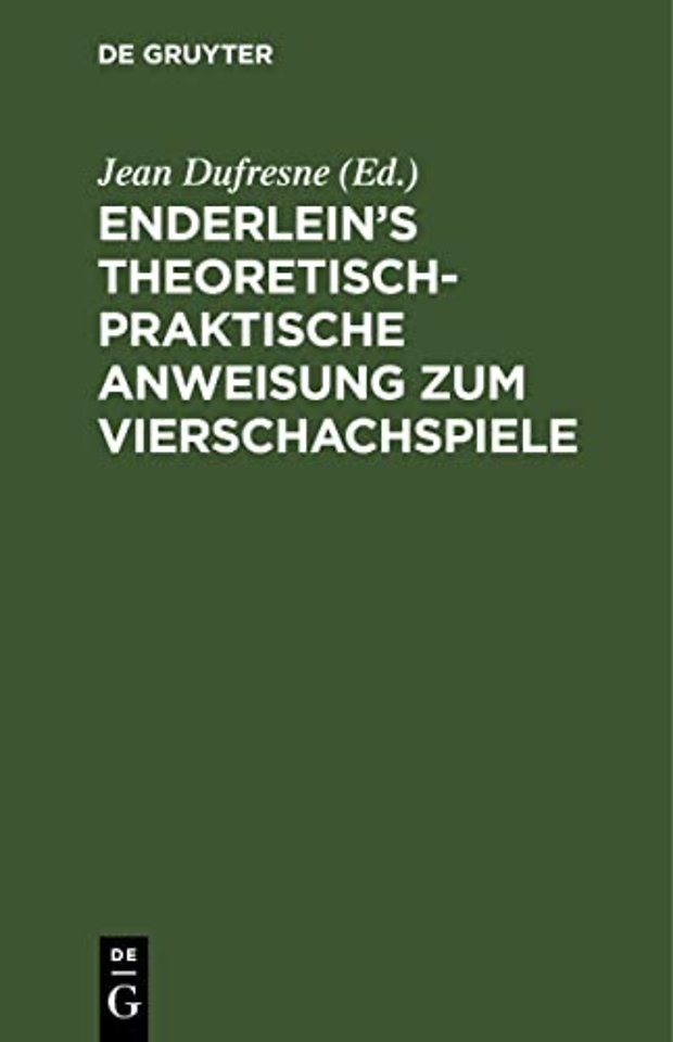 Enderlein's Theoretisch-Praktische Anweisung Zum Vierschachspiele