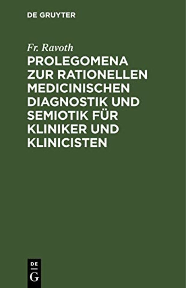 Prolegomena zur rationellen medicinischen Diagnostik und Semiotik für Kliniker und Klinicisten