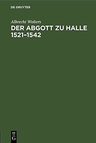 Der Abgott zu Halle 1521–1542