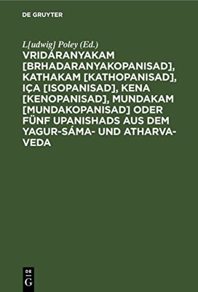 Vridáranyakam [Brhadaranyakopanisad], Kathakam [Kathopanisad], Iça [Isopanisad], Kena [Kenopanisad], Mundakam [Mundakopanisad] oder Fünf