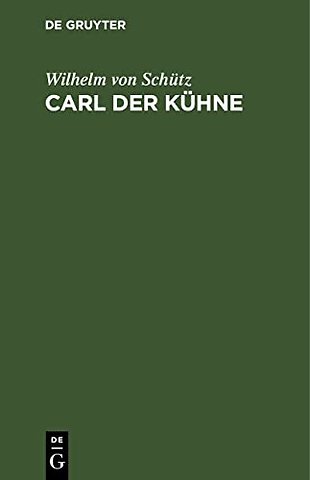 Carl der Kühne – Drama in fünf Akten mit einer Abhandlung über das vaterländ–historische Drama