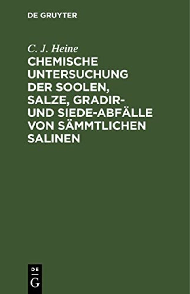 Chemische Untersuchung der Soolen, Salze, Gradir – welche von dem Königl. Preuls. Ober–Berg–Amt für Sachsen und Thüringen ressortiren