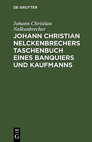 Johann Christian Nelckenbrechers Taschenbuch eines Banquiers und Kaufmanns