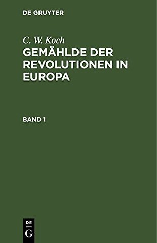 C. W. Koch: Gemählde der Revolutionen in Europa. Band 1
