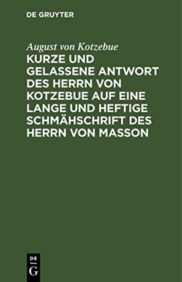 Kurze und gelassene Antwort des Herrn von Kotzebue auf eine lange und heftige Schmähschrift des Herrn von Masson