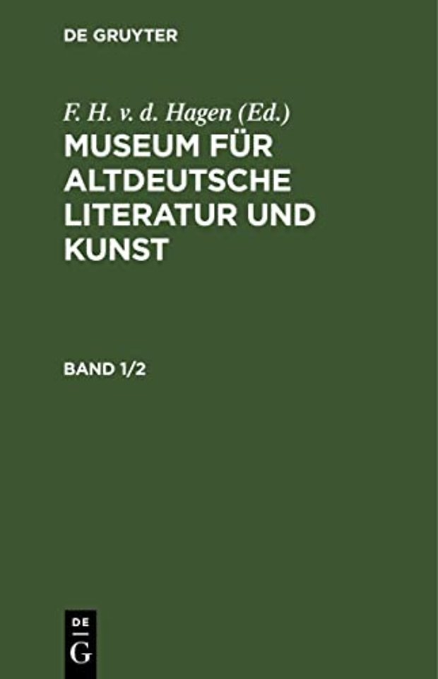 Museum Fur Altdeutsche Literatur Und Kunst. Band 1/2