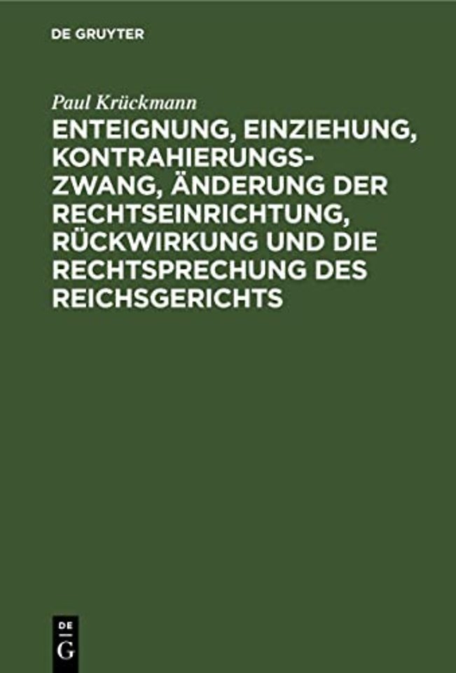 Enteignung, Einziehung, Kontrahierungszwang, Änderung der Rechtseinrichtung, Rückwirkung und die Rechtsprechung des Reichsgerichts