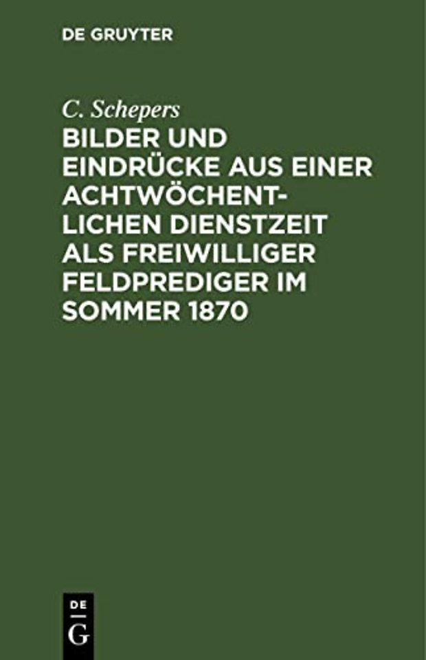 Bilder und Eindrücke aus einer achtwöchentlichen Dienstzeit als freiwilliger Feldprediger im Sommer 1870