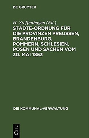 Städte–Ordnung für die Provinzen Preuβen, Brande – mit den aus späteren Gesetzen, insbesondere aus den § 7–21 des Zuständigkeitsgesetzes vom 1. Augus