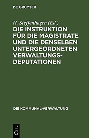 Die Instruktion für die Magistrate und die dense – Speziell Schul– und Servis–Deputationen. Textausgabe mit Anmerkungen