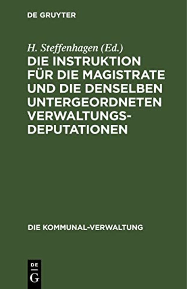 Die Instruktion Fur Die Magistrate Und Die Denselben Untergeordneten Verwaltungs-Deputationen