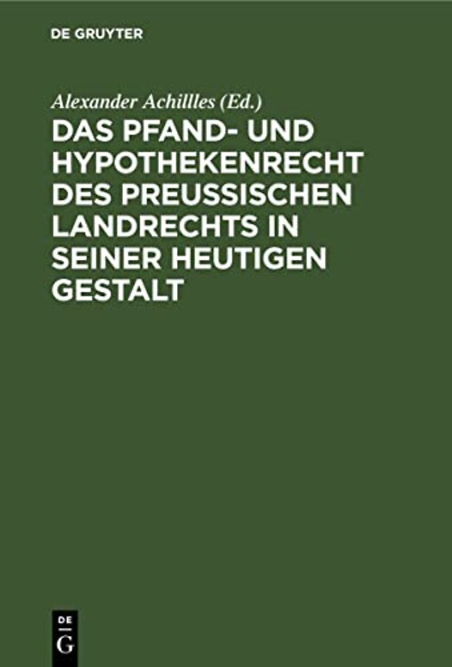 Das Pfand- Und Hypothekenrecht Des Preußischen Landrechts in Seiner Heutigen Gestalt
