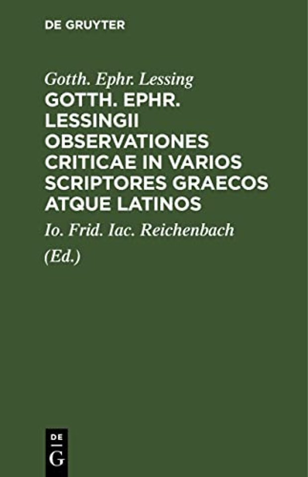 Gotth. Ephr. Lessingii Observationes Criticae in Varios Scriptores Graecos Atque Latinos