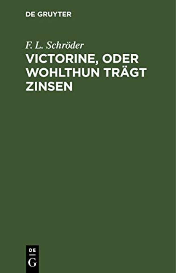 Victorine, Oder Wohlthun Tragt Zinsen
