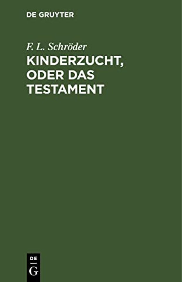 Kinderzucht, oder Das Testament – Ein Lustspiel in fünf Aufzügen