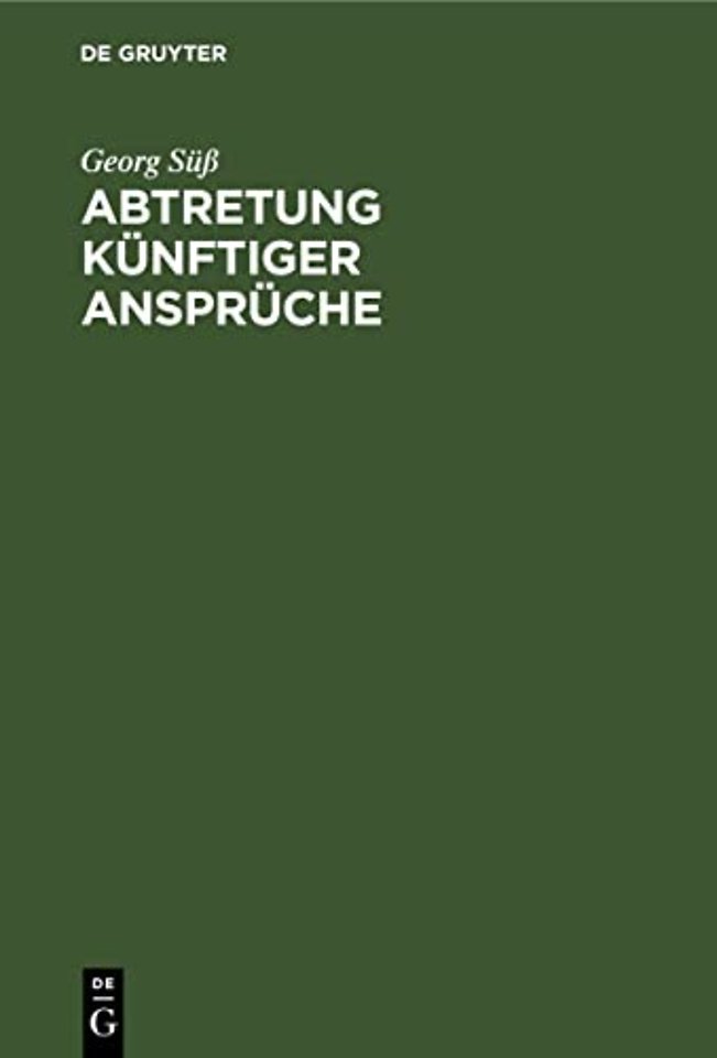 Abtretung künftiger Ansprüche – Ein Beitrag zum Problem der Verfügung über künftige Rechte
